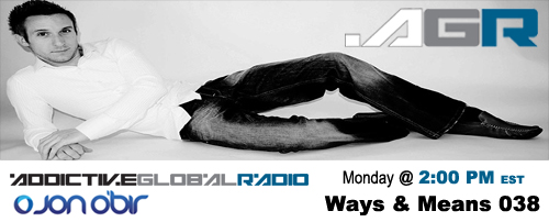 Addictive Global Radio - Ways & Means 038 with Jon O'Bir (06-01-09)